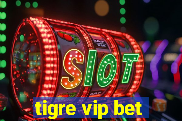 tigre vip bet